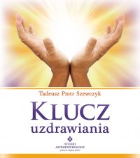 Klucz uzdrawiania - Tadeusz Piotr Szewczyk - ebook