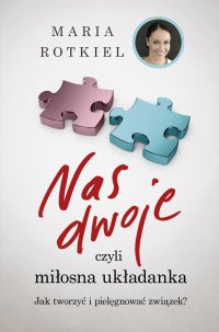 Nas dwoje, czyli miłosna układanka - Maria Rotkiel - ebook