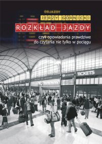 Rozkład jazdy czyli opowiadania prawdziwe do czytania nie tylko w pociągu - Jerzy Górnicki - ebook