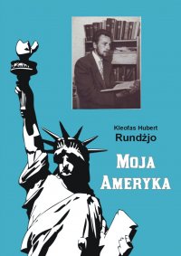 Moja Ameryka - Kleofas Hubert Rundżjo - ebook
