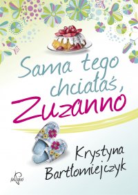 Sama tego chciałaś, Zuzanno - Krystyna Bartłomiejczyk - ebook