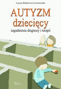 Autyzm dziecięcy. Zagadnienia diagnozy i terapii - Lucyna Bobkowicz-Lewartowska - ebook