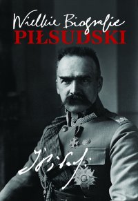 Piłsudski. Wielkie Biografie - Katarzyna Fiołka - ebook