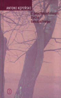 Z psychopatologii życia seksualnego - Antoni Kępiński - ebook