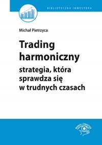 Trading harmoniczny – strategia, która sprawdza się w trudnych czasach - Michał Pietrzyca - ebook