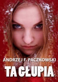Ta głupia - Andrzej F. Paczkowski - ebook