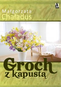 Groch z kapustą - Małgorzata Chaładus - ebook
