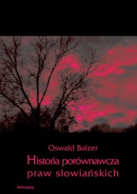 Historia porównawcza praw słowiańskich - Oswald Balzer - ebook