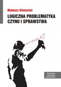 Logiczna problematyka czynu i sprawstwa - Mateusz Klinowski - ebook