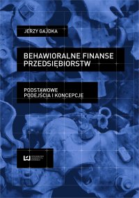 Behawioralne finanse przedsiębiorstw. Podstawowe podejścia i koncepcje - Jerzy Gajdka - ebook