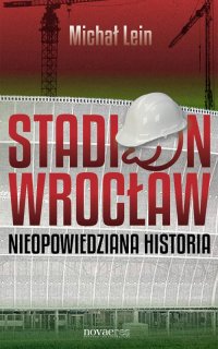 Stadion Wrocław. Nieopowiedziana historia - Michał Lein - ebook