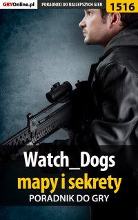 Watch Dogs - mapy i sekrety - poradnik do gry - Patrick "Yxu" Homa - ebook