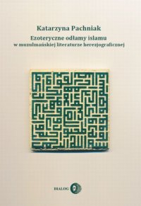 Ezoteryczne odłamy islamu w muzułmańskiej literaturze herezjograficznej - Katarzyna Pachniak - ebook