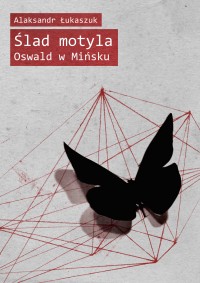 Ślad motyla. Oswald w Mińsku - Alaksandr Łukaszuk - ebook