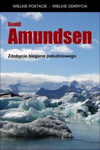 Zdobycie bieguna południowego - Roald Amundsen - ebook