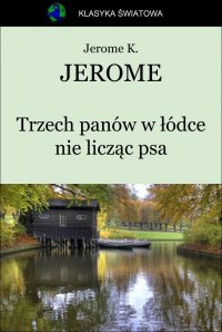 Trzech panów w łódce nie licząc psa - Jerome Klapka Jerome - ebook