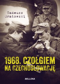 1968. Czołgiem na Czechosłowację - Tadeusz Oratowski - ebook