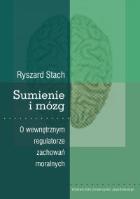 Sumienie i mózg. O wewnętrznym regulatorze zachowań moralnych - Ryszard Stach - ebook