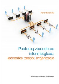Postawy zawodowe informatyków: jednostka, zespół, organizacja - Jerzy Rosiński - ebook