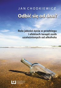 Odbić się od dna? Rola jakości życia w przebiegu i efektach terapii osób uzależnionych od alkoholu - Jan Chodkiewicz - ebook