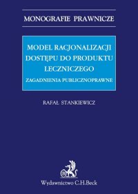 Model racjonalizacji dostępu do produktu leczniczego. Zagadnienia publicznoprawne - Rafał Stankiewicz - ebook