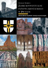 Zamki konwentualne w państwie krzyżackim w Prusach - Tomasz Torbus - ebook