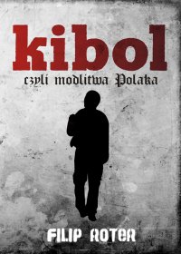Kibol, czyli modlitwa Polaka - Filip Roter - ebook
