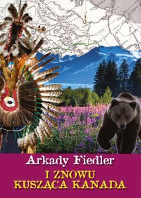I znowu kusząca Kanada - Arkady Fiedler - ebook