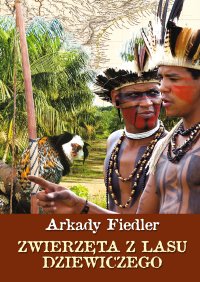 Zwierzęta z lasu dziewiczego - Arkady Fiedler - ebook