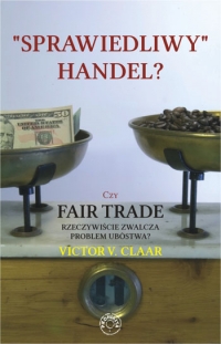 Sprawiedliwy handel? Czy Fair Trade rzeczywiście zwalcza problem ubóstwa? - Victor V. Claar - ebook