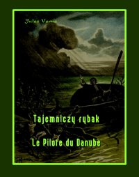 Tajemniczy rybak. Le Pilote du Danube - Jules Verne - ebook