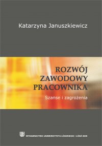 Rozwój zawodowy pracownika. Szanse i zagrożenia - Katarzyna Januszkiewicz - ebook