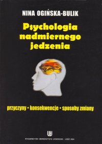 Psychologia nadmiernego jedzenia. Przyczyny - konsekwencje - sposoby zmiany - Nina Ogińska-Bulik - ebook