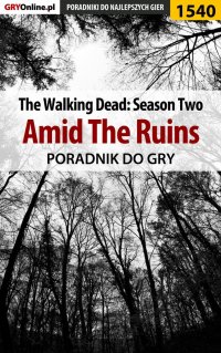 The Walking Dead: Season Two - Amid The Ruins - poradnik do gry - Jacek "Ramzes" Winkler - ebook