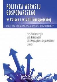 Polityka wzrostu gospodarczego w Polsce i w Unii Europejskiej. Polityka ekonomiczna a wzrost gospodarczy - prof. nadzw. dr hab. Jan Bednarczyk - ebook