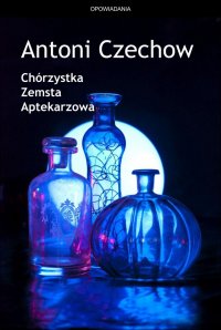 Chórzystka. Zemsta. Aptekarzowa - Antoni Czechow - ebook