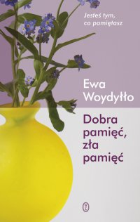 Dobra pamięć, zła pamięć - Ewa Woydyłło - ebook