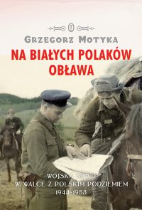 Na Białych Polaków obława - Grzegorz Motyka - ebook