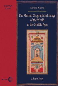 The Muslim Geographical Image of the World in the middle Ages. A Source Study - Ahmad Nazmi - ebook