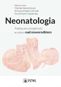 Neonatologia. Praktyczne umiejętności w opiece nad noworodkiem - Monika Salamończyk - ebook