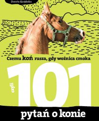 101 pytań o konie, czyli czemu koń rusza, gdy woźnica cmoka - Dorota Kozińska - ebook