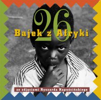 Dwadzieścia sześć bajek z Afryki ze zdjęciami Ryszarda Kapuścińskiego - Ryszard Kapuściński - ebook