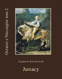 Ostatni z Nieczujów. Junacy. Tom 2 - Zygmunt Kaczkowski - ebook