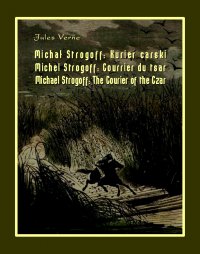 Michał Strogoff. Kurier carski. Michel Strogoff. Courrier du tsar. Michael Strogoff. The Courier of the Czar - Jules Verne - ebook