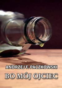 Bo mój ojciec - Andrzej F. Paczkowski - ebook