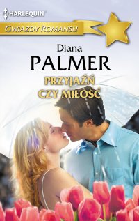 Przyjaźń czy miłość - Diana Palmer - ebook