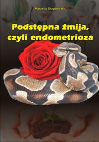 Podstępna żmija, czyli endometrioza - Marzena Grzybowska - ebook