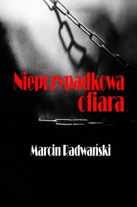 Nieprzypadkowa ofiara - Marcin Radwański - ebook