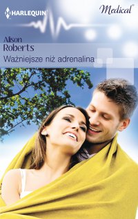 Ważniejsze niż adrenalina - Alison Roberts - ebook