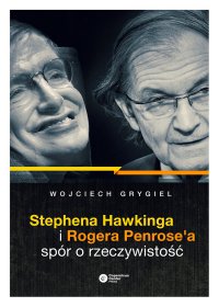 Stephena Hawkinga i Rogera Penrose'a spór o rzeczywistość - Wojciech Grygiel - ebook